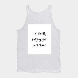 I'm silently judging your font choice Tank Top